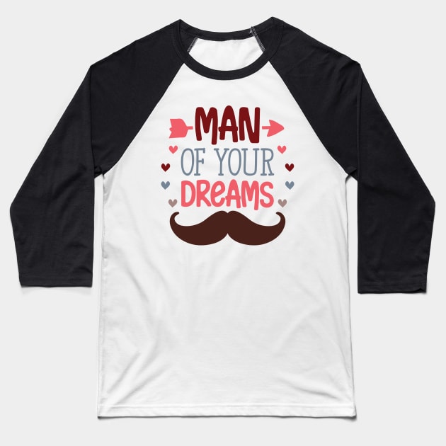 Man Of Your Dreams Valentine's Day Boy Baseball T-Shirt by TheBlackCatprints